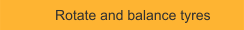 Rotate and balance tyres